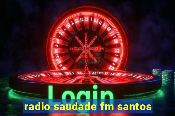 radio saudade fm santos